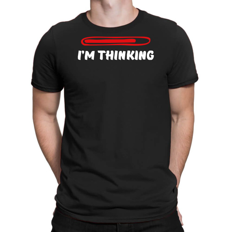 I'm Thinking Funny Slogan T-shirt | Artistshot