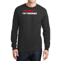 I'm Thinking Funny Slogan Long Sleeve Shirts | Artistshot