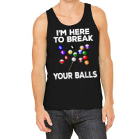 Billiard Funny Pool Player I'm Here To Break Balls T Shirt Tank Top | Artistshot