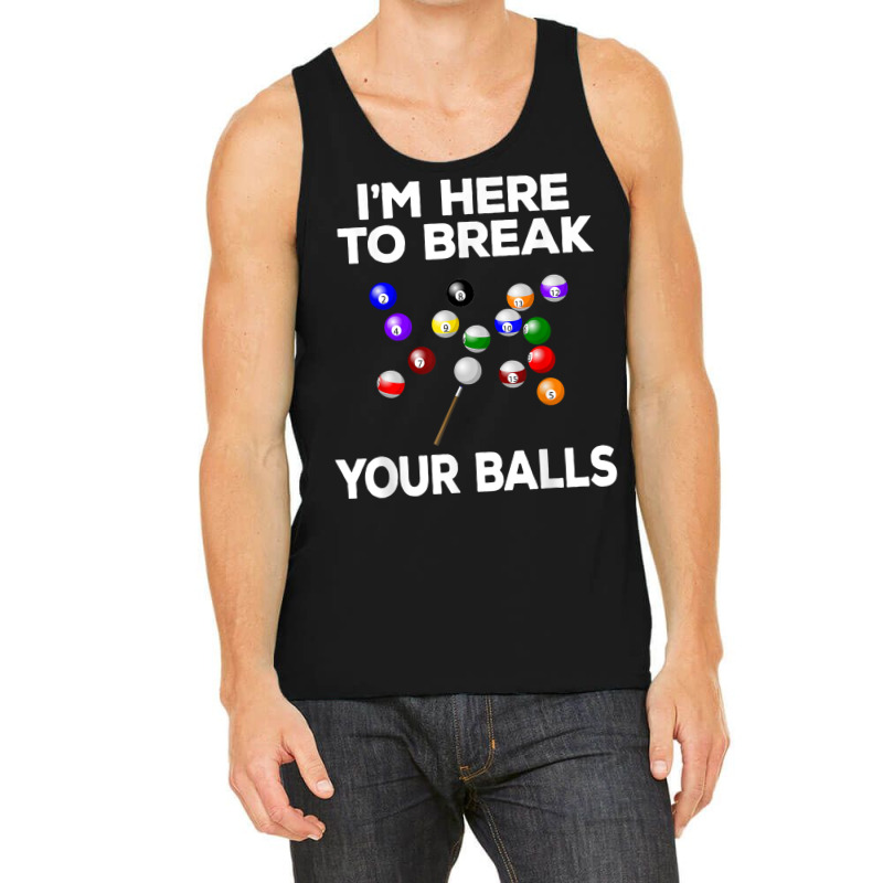 Billiard Funny Pool Player I'm Here To Break Balls T Shirt Tank Top | Artistshot