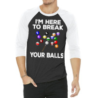 Billiard Funny Pool Player I'm Here To Break Balls T Shirt 3/4 Sleeve Shirt | Artistshot