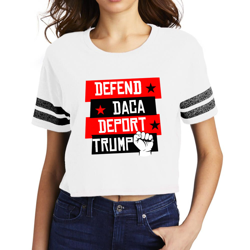 Defend Daca Deport Trump Scorecard Crop Tee by kerenajun | Artistshot