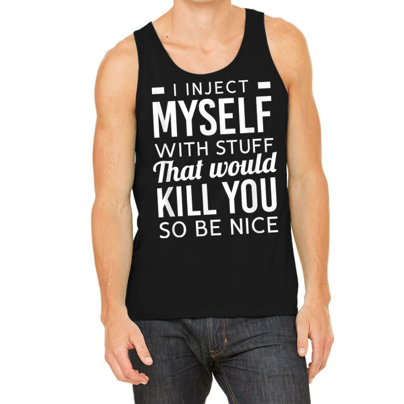 I Inject Myself With Stuff Funny Type 1 Diabetes Awareness T Shirt Tank Top | Artistshot