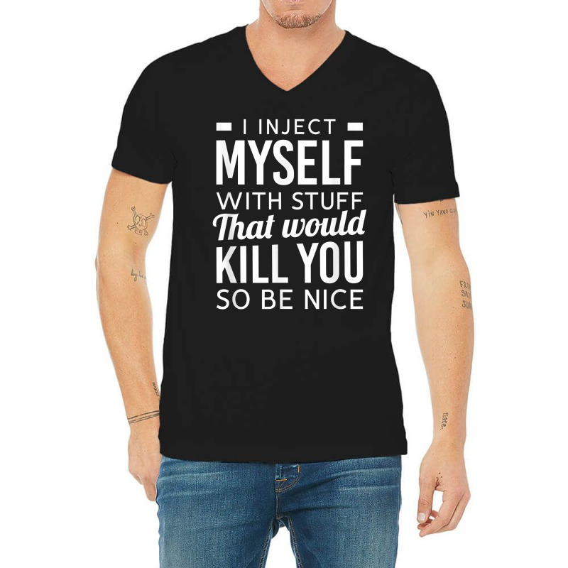 I Inject Myself With Stuff Funny Type 1 Diabetes Awareness T Shirt V-neck Tee | Artistshot