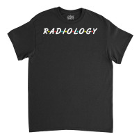 Funny Radiology Gift For Cool Radiologist T Shirt Classic T-shirt | Artistshot