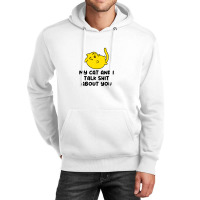 My Cat And I Talk Shit About You Unisex Hoodie | Artistshot