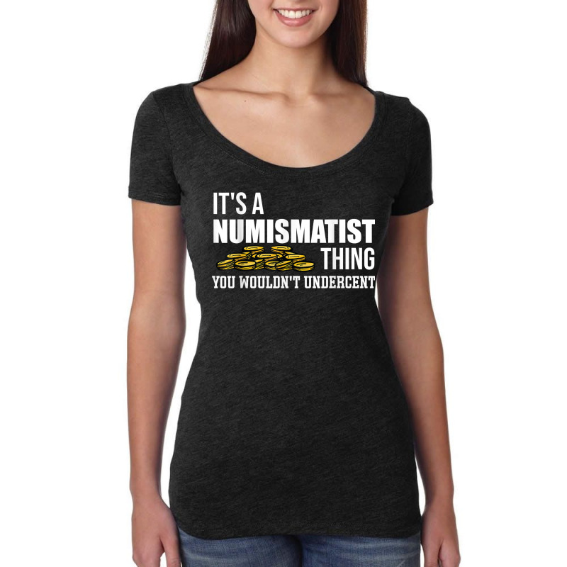 It's A Numismatist Thing You Wouldn't Undercent Coin T Shirt Women's Triblend Scoop T-shirt by donatoherrigpwj | Artistshot