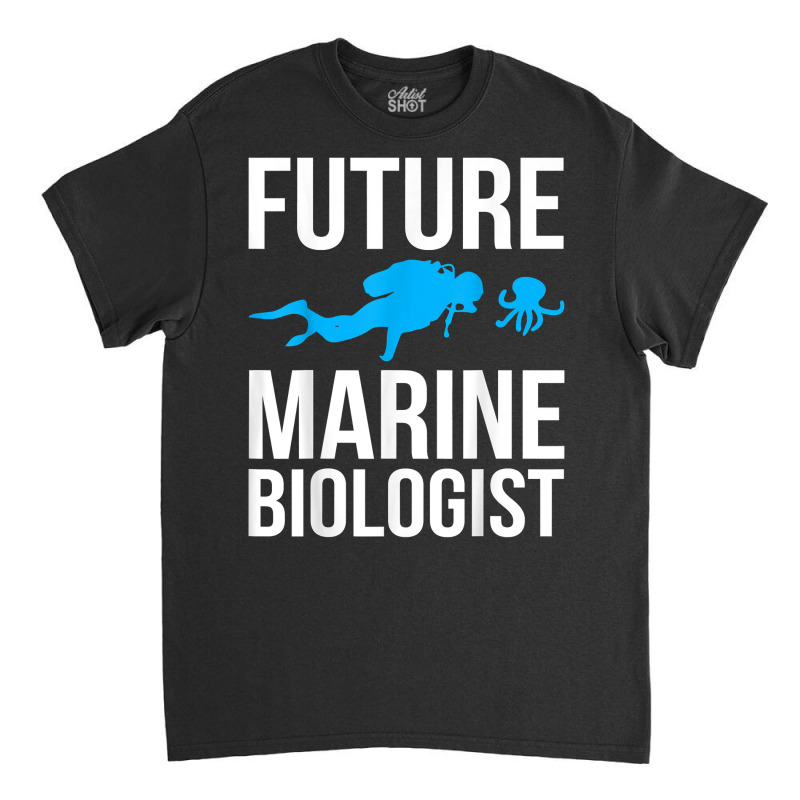 Future Marine Biologist Gift For Students Sea Life T Shirt Classic T-shirt | Artistshot