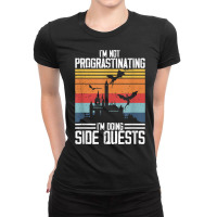 I'm Not Procrastinating I'm Doing Side Quests Rpg Dragons T Shirt Ladies Fitted T-shirt | Artistshot