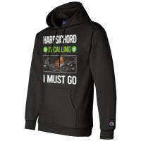 Harpsichord T Shirtit Is Calling I Must Go Harpsichord Harpsichordist Champion Hoodie | Artistshot