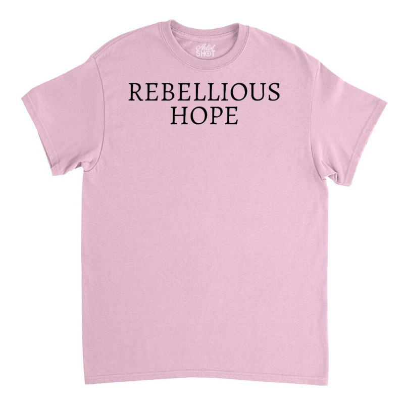 Rebellious Hope Classic T-shirt by kstrendy | Artistshot