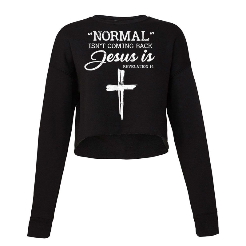 Normal Isn't Coming Back But Jesus Is Revelation 14 Costume Cropped Sweater by nbobatiga | Artistshot