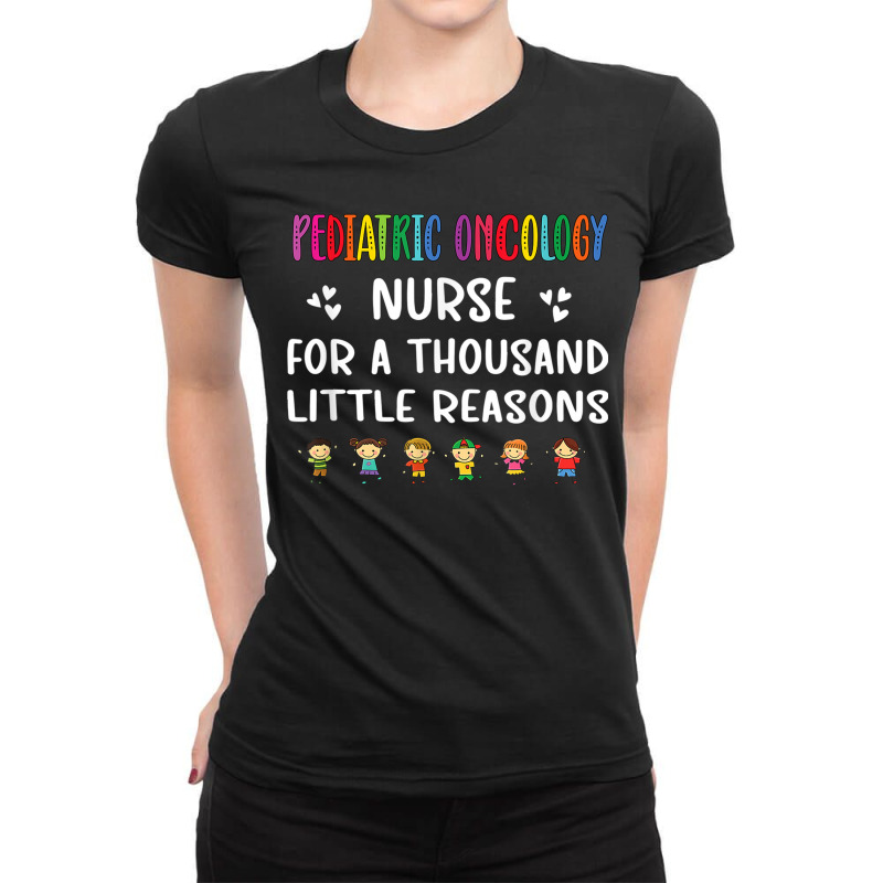 Nurse Litte Reasons Pediatric Oncology Nurse Appreciation Ladies Fitted T-Shirt by criticizematter | Artistshot