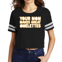 Your Mom Makes Great Omelettes Scorecard Crop Tee | Artistshot