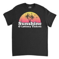 Sunshine And Lottery Tickets T Shirt Classic T-shirt | Artistshot