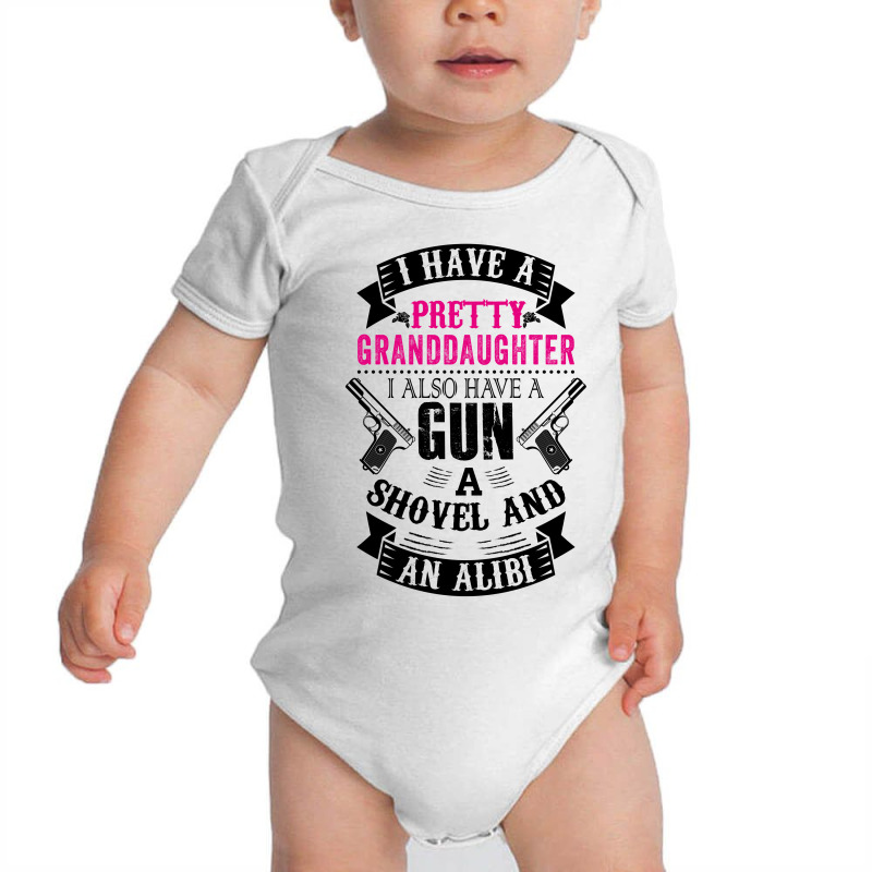 I Have A Pretty Granddaughter Gun A Shovel And An Alibi Baby Bodysuit | Artistshot