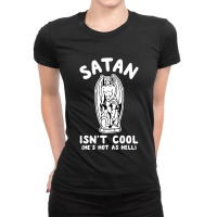 Satan Is Cool He S Hot As Hell Ladies Fitted T-shirt | Artistshot