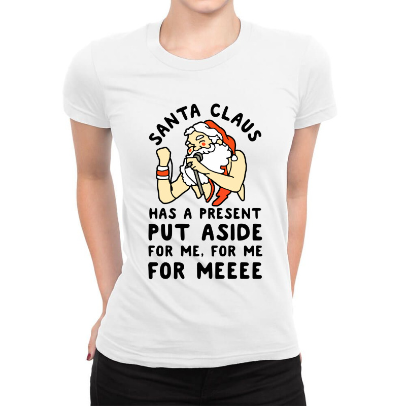 Santa Claus Has A Present Put Aside For Me Ladies Fitted T-Shirt by ALex Marcus | Artistshot