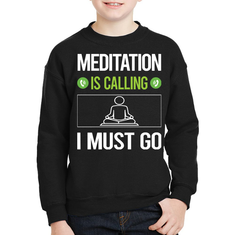 Meditation T Shirtit Is Calling I Must Go Meditation Meditate Meditati Youth Sweatshirt by difficultasian | Artistshot