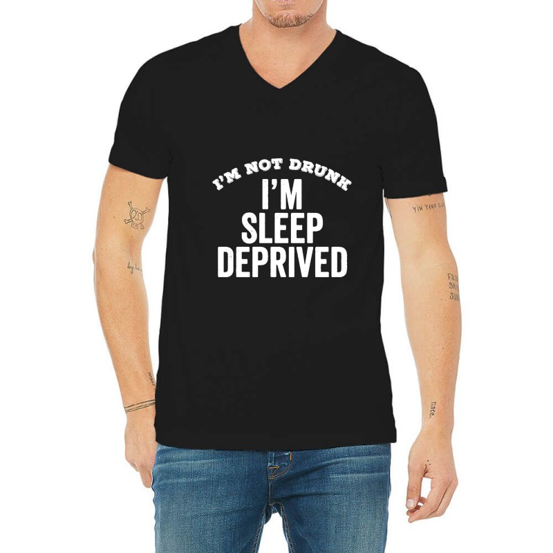 Not Drunk Sleep Deprived Funny Sleepy Mom Dad Student Gift V-Neck Tee by Gretchen Minnis | Artistshot