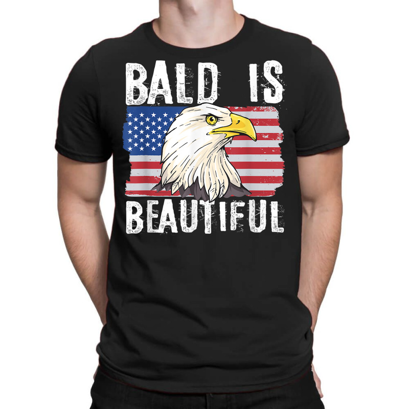 Bald Is Beautiful 4th Of July Independence Day Bald Eagle T Shirt T-shirt | Artistshot