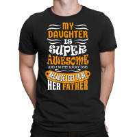 My Daughter Super Awesome Father T-shirt | Artistshot