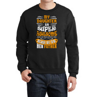 My Daughter Super Awesome Father Crewneck Sweatshirt | Artistshot