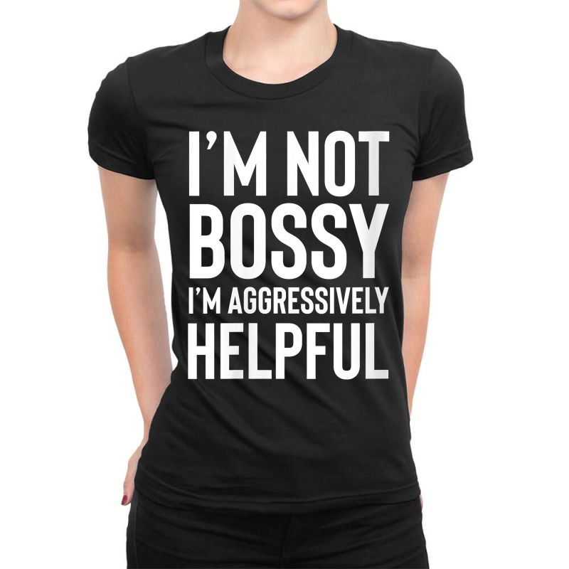 Womens I'm Not Bossy I'm Aggressively Helpful Shirt,i Am The Boss V Ne Ladies Fitted T-Shirt by aryanahjerich | Artistshot