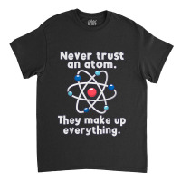 Science Funny Science Nerd S Atom Love Chemistry Physics S Classic T-shirt | Artistshot