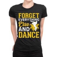 Breakdancer Gift T  Shirt Forget Everything Else And Dance   Breakdanc Ladies Fitted T-shirt | Artistshot