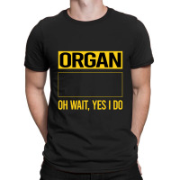 Organ T Shirtfunny Yes I Do Organ Organist T Shirt T-shirt | Artistshot