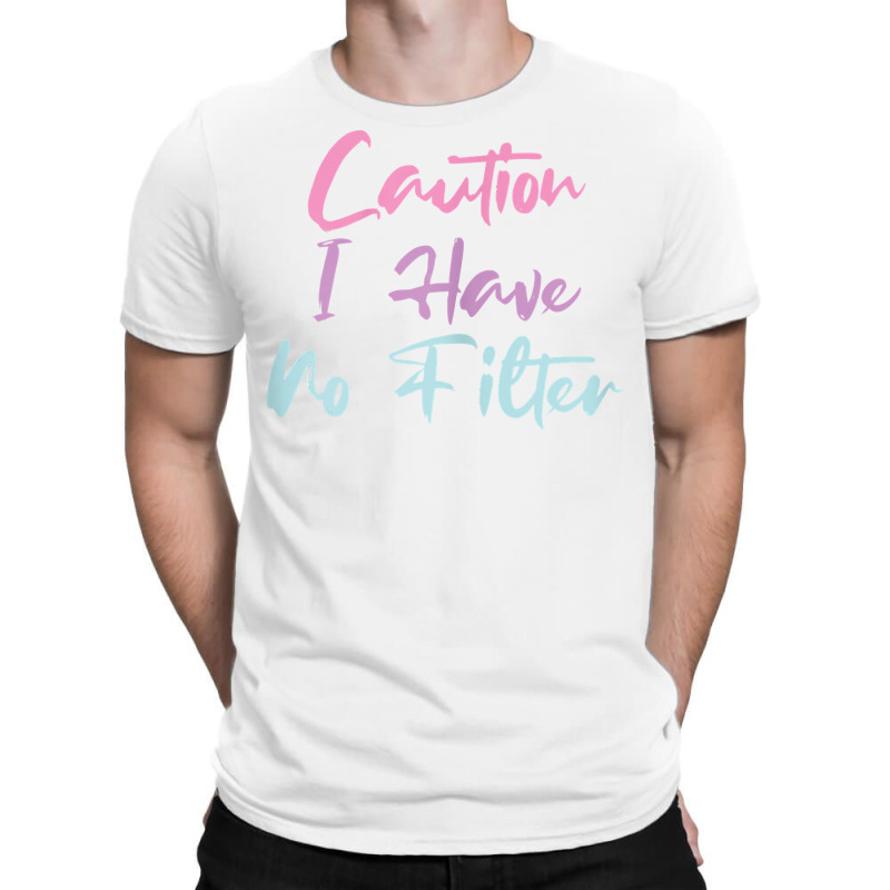 Womens Funny Caution I Have No Filter T Shirt T-shirt | Artistshot