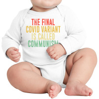 The Final Variant Is Called Communism Long Sleeve Baby Bodysuit | Artistshot