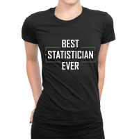 Teacher Best Statistician Ever Statistics Funny Apparel 937 Ladies Fitted T-shirt | Artistshot