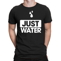 Just Water We Are All Water Front T-shirt | Artistshot