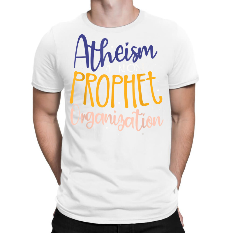 Atheism A Non Prophet Organization Atheist Agnostic T Shirt T-Shirt by donatoherrigpwj | Artistshot