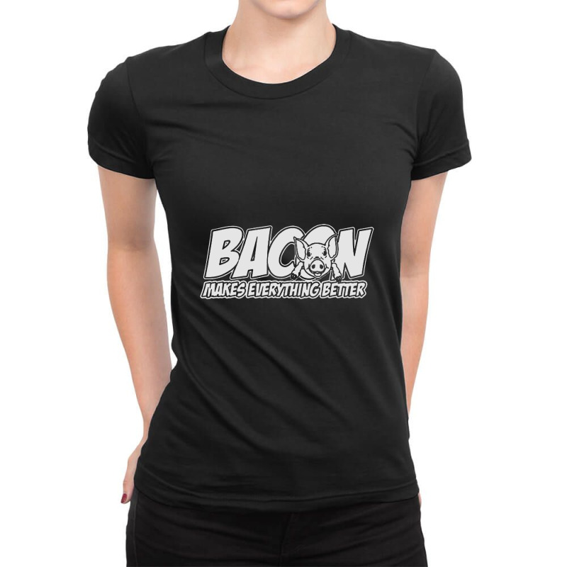 Bacon Makes Everything Better Ladies Fitted T-Shirt by pentolkudus | Artistshot