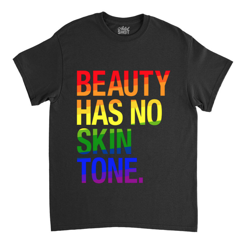 Beauty Has No Skin Tone Classic T-shirt | Artistshot