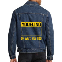 Yodeling T Shirtfunny Yes I Do Yodeling Yodel T Shirt Men Denim Jacket | Artistshot