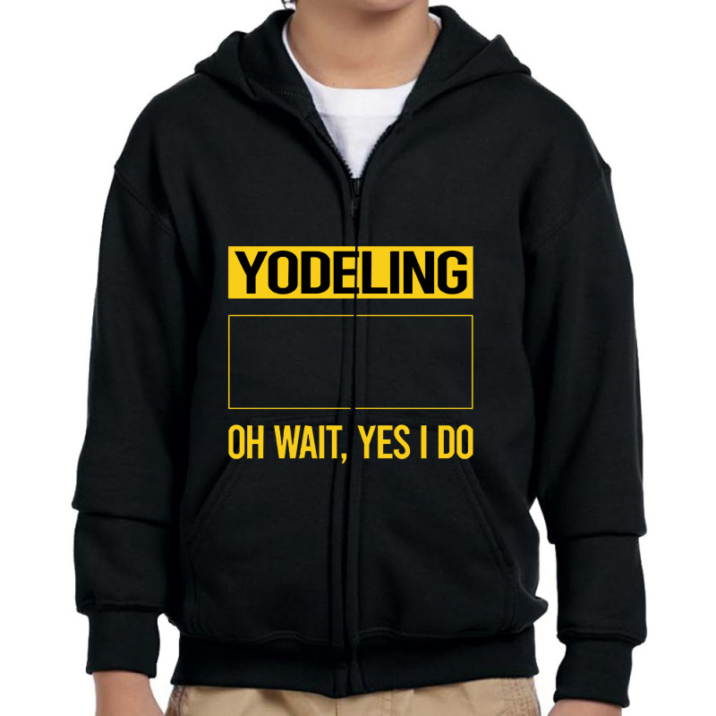 Yodeling T Shirtfunny Yes I Do Yodeling Yodel T Shirt Youth Zipper Hoodie | Artistshot