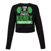 I Run On Spare Parts Kidney Transplant Organ Donation T Shirt Cropped Sweater | Artistshot