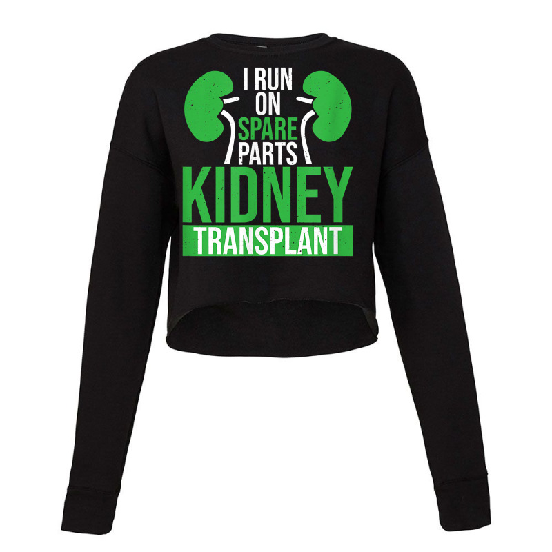 I Run On Spare Parts Kidney Transplant Organ Donation T Shirt Cropped Sweater by donatoherrigpwj | Artistshot