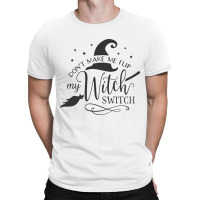 Dont Make Me Flip My Witch T-shirt | Artistshot