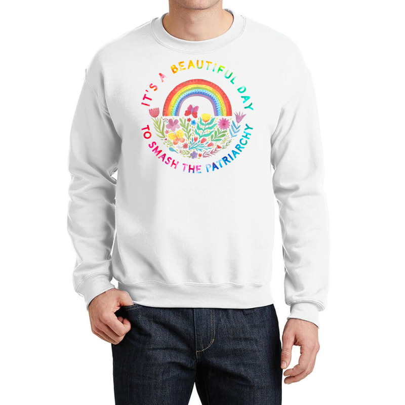 Feminist Women It's A Beautiful Day To Smash The Patriarchy T Shirt Crewneck Sweatshirt | Artistshot