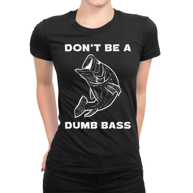 Fishing T Shirtdont Be A Dumb Bass Flyfishing Fly Fishing Angling T Sh Ladies Fitted T-Shirt by federico20955 | Artistshot