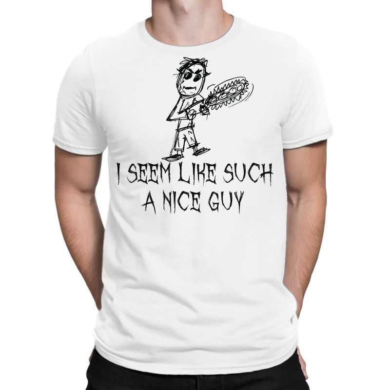 I Seem Like Such A Nice Guy Halloween Costume Word Design T Shirt T-shirt | Artistshot