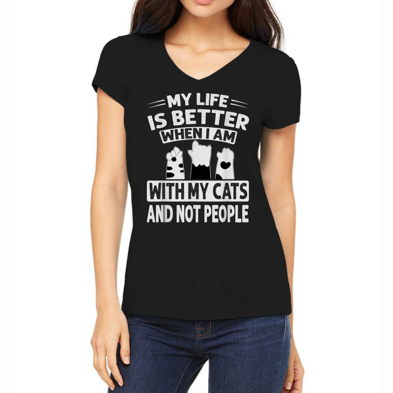 My Life Is Better When I Am With My Cats And Not People T Shirt Women's V-Neck T-Shirt by donatoherrigpwj | Artistshot