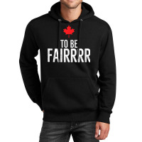 To Be Fairrrr Fair Canada Canadian Maple Leaf Letterkenny T Shirt Unisex Hoodie | Artistshot