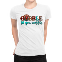 Gobble Til You Wobble Ladies Fitted T-shirt | Artistshot