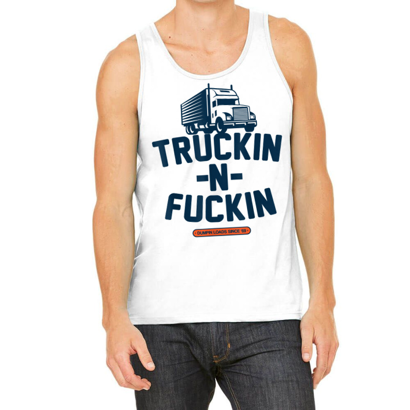 Truckin N Fuckin T Shirt Tank Top by nayarilorenzi | Artistshot